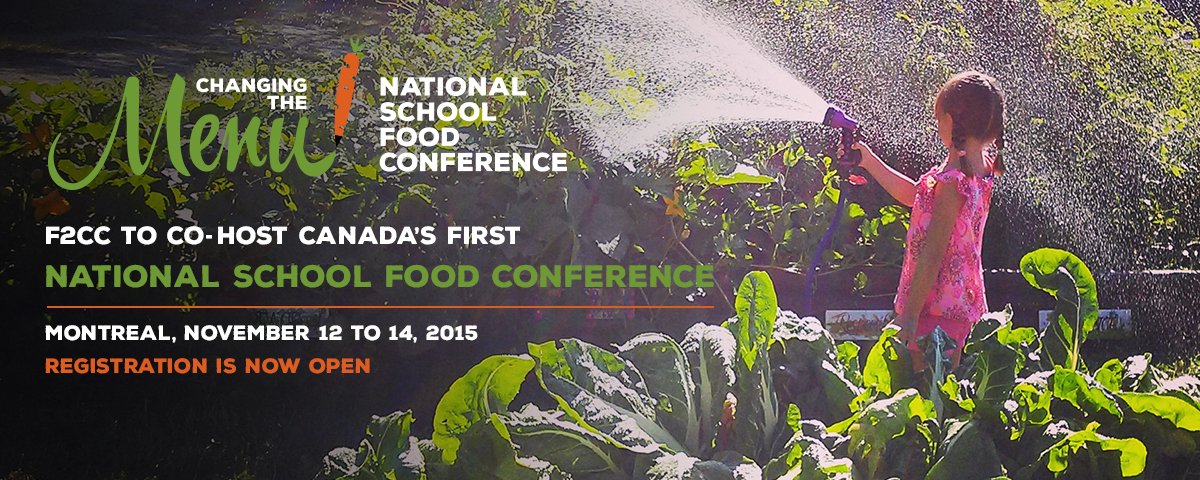 F2CC to co-host Canada’s First National School Food Conference Montreal, November 12 to 14, 2015 Registration is Now Open